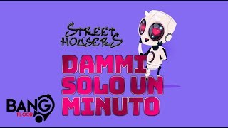 STREET HOUSERS  Dammi Solo Un Minuto [upl. by Bean340]