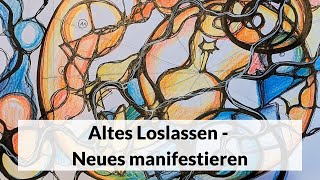 Altes loslassen  Neues manifestieren [upl. by Uhej]