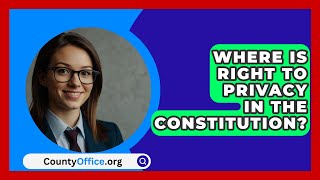 Where Is Right To Privacy In The Constitution  CountyOfficeorg [upl. by Nnilsia]