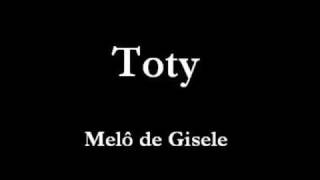 Toty  Melô de Gisele [upl. by Pitarys]