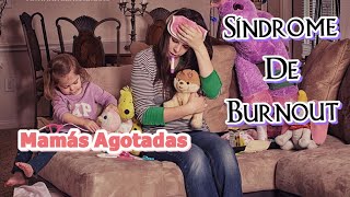 SÍNDROME DE BURNOUT  Mamá agotada [upl. by Otreblasiul]