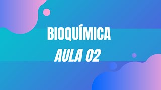 BIOQUÍMICA  AULA 02  ÁGUA [upl. by Dimo]