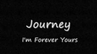 Journey  Im Forever Yours [upl. by Tani]