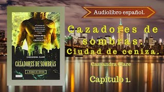 Cazadores de sombras Ciudad de Ceniza Cassandra Clare Capítulo 1 Audiolibro español [upl. by Isiah287]