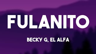 FULANITO  Becky G El Alfa Lyrics 🐙 [upl. by Edie265]