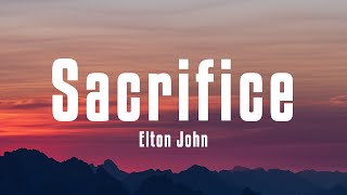 Elton John  Sacrifice Lyrics [upl. by Ahsiel]