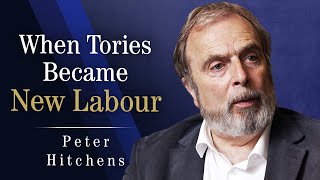 The Fall Of The UK Conservatives How They Became New Labour  Peter Hitchens [upl. by Aileon]