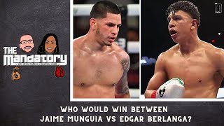 WHO WOULD WIN between Jaime Munguia and Edgar Berlanga  The Mandatory with Bryan amp Shantelle [upl. by Carling]