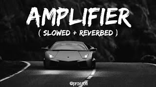 Amplifier  Imran Khan  Slowed  Reverbed  Bass Boosted  Lofi Mix [upl. by Bathsheba187]