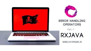 25 RxJava  Error Handling Operators  Part 1 [upl. by Oryaj]