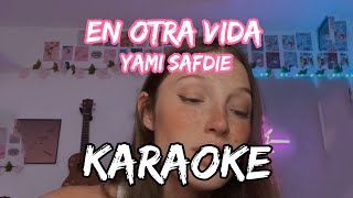 KARAOKE en otra vida Yami Safdie  instrumental y letra [upl. by Mackenie805]