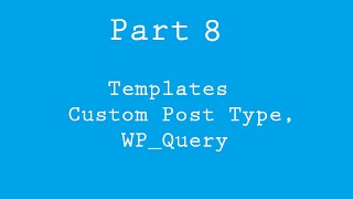 WordPress Theme Development Part 8 Templates Custom Post Type WPQuery [upl. by Urbanna500]