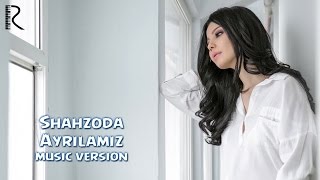 Shahzoda  Ayrilamiz music version [upl. by Dix]