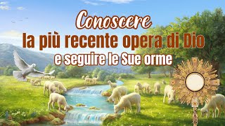 Conoscere la più recente opera di Dio e seguire le Sue orme [upl. by Niuqram]