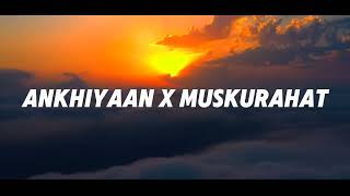 Ankhiyaan X Muskurahat  Official Mashup  Mitraz [upl. by Ivonne]