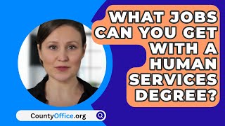 What Jobs Can You Get With A Human Services Degree  CountyOfficeorg [upl. by Griffis]