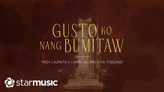 Troy Laureta x Loren Allred x Pia Toscano  Gusto Ko Nang Bumitaw Lyrics [upl. by Aicertal]