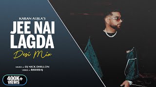 Jee Nai Lagda Desi Mix  DJ Nick Dhillon  Karan Aujla  Making Memories  New Punjabi Songs 2023 [upl. by Rausch]