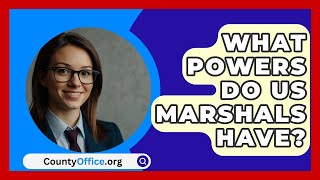 What Powers Do US Marshals Have  CountyOfficeorg [upl. by Rennat]