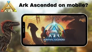 Will There Be Ark Ascendant in Mobile  Ark Ultimate Survival Edition News [upl. by Art]