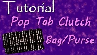 How To Make A Pop Tab Clutch Bag  Purse Part 1 [upl. by Ronn]