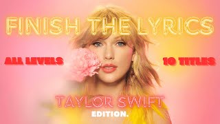 FINISH THE LYRICS  TAYLOR SWIFT EDITION [upl. by Oecile]