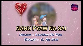 Nang Pyaw Na Sai  Kachin Song   Lahtaw Ja Tsin  Lyrics Song [upl. by Worrell]