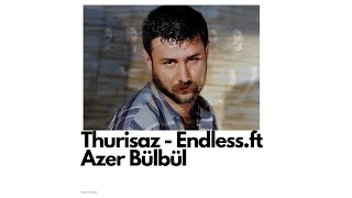 Thurisaz  Endless ft Azer Bülbül [upl. by Sivrahc874]