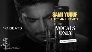 SAMI YUSUF  quotHEALINGquot  NO BEATS VOCALS ONLY NASHEED [upl. by Ahcorb]