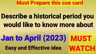 Describe a historical period you would like to know more aboutCue cards from January to April 2023 [upl. by Reyotal827]