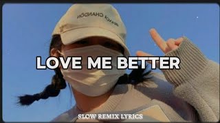 DJ SLOW REMIX  LOVE ME BETTER  LYRICS  SLOW REMIX LYRICS [upl. by Bax]