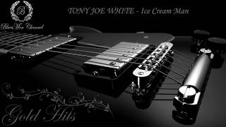 TONY JOE WHITE  Ice Cream Man  BluesMen Channel Music  BLUES amp ROCK [upl. by Civ213]