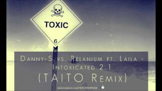 DannyS vs Relanium ft Laila  Intoxicated 21 TAITO Remix [upl. by Hobbs]