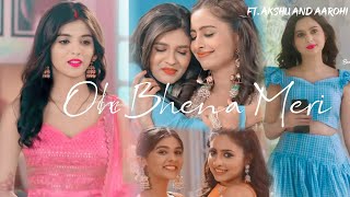 Oh Bhena Meri  Ft Aarohi And Akshu  Siya Creates [upl. by Able]