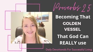 Proverbs 25  How To Become a Golden Vessel that God Can Use  Christian Devotionals [upl. by Jenne137]