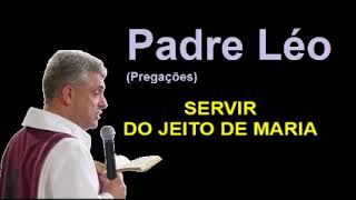 SERVIR DO JEITO DE MARIA  PADRE LÉO [upl. by Jemy567]