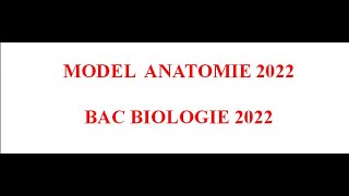 MODEL ANATOMIE BAC BIOLOGIE 2022 [upl. by Alban]