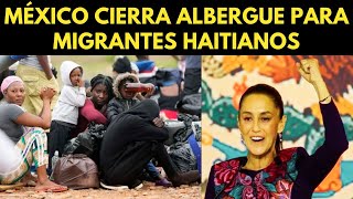 MÉXICO CIERRA ALBERGUE PARA MIGRANTES HAITIANOS [upl. by Kcirdde421]