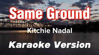 SAME GROUND  KITCHIE NADAL  KARAOKE VERSION [upl. by Atteynek]