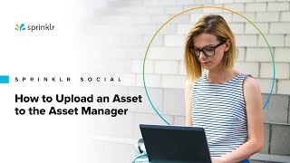 Sprinklr Social The Publishing Workflow  Uploading Assets to the Asset Manager [upl. by Quillon300]