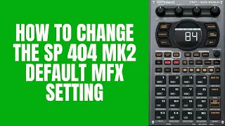 Roland SP 404 MK2 30 Tutorial  How to change the default MFX setting [upl. by Dnomar291]