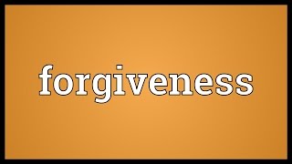 Forgiveness Meaning [upl. by Swanhildas]