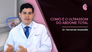 Como é o Ultrassom do Abdome Total  Dr Fernando Guastella [upl. by Suoirad492]