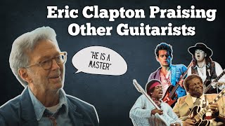 Eric Clapton Praising Other Guitarists [upl. by Ttsepmet547]