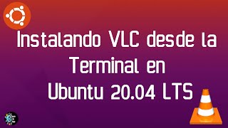 Tutorial Instalando VLC desde la Terminal en Ubuntu 2004 LTS [upl. by Nobe]