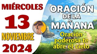 Oración de la Mañana del día Miércoles 13 de Noviembre de 2024  Oración poderosa te abre el cielo [upl. by Enelrac40]