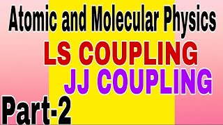 Atomic and Molecular Physics ll LS Coupling ll JJ Coupling ll Master cadre Physics l BSc Physics [upl. by Apthorp643]