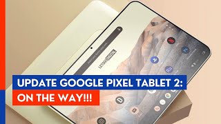 Update Google Pixel Tablet 2 On the way [upl. by Riatsila56]