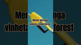 Meme Ipiranga vinheta renderforest [upl. by Tneicniv568]