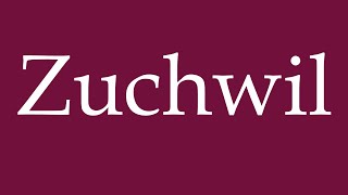 How to Pronounce Zuchwil Correctly in German [upl. by Aehc]